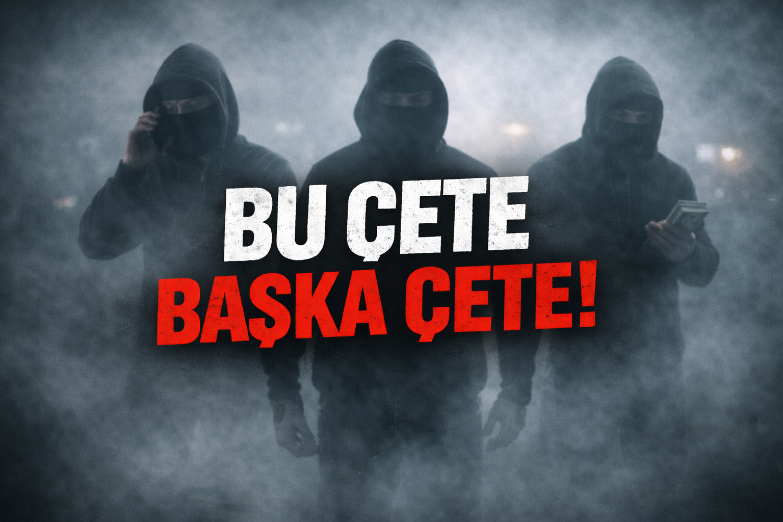 BU ÇETE BAŞKA ÇETE!