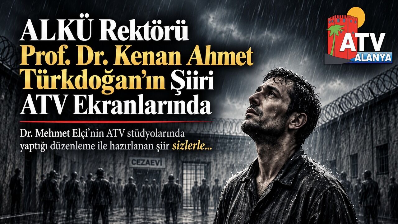 ALKÜ REKTÖRÜ PROF. DR. KENAN AHMET TÜRKDOĞAN'DAN MEHMET'İN MEKTUPLARI ŞİİİRİ
