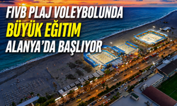 FIVB Plaj Voleybolunda Büyük Eğitim Alanya'da Başlıyor