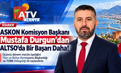 ASKON KOMİSYON BAŞKANI MUSTAFA DURGUN'DAN ALTSO'DA BİR BAŞARI DAHA!