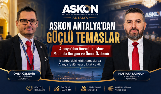 ASKON Antalya’dan İstanbul’da Güçlü Temaslar: Alanya İş Dünyası da Programda Öne Çıktı