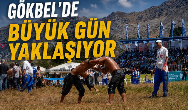 Gökbel'de Büyük Gün Yaklaşıyor
