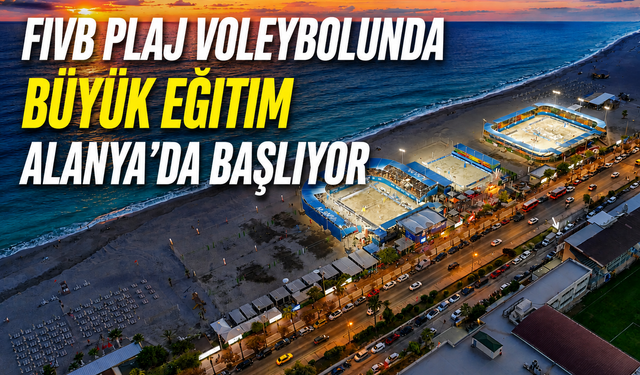 FIVB Plaj Voleybolunda Büyük Eğitim Alanya'da Başlıyor