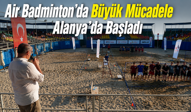Air Badminton'da Büyük Mücadele Alanya'da Başladı
