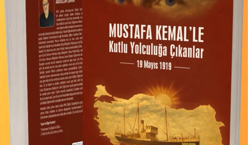 Tarihçi Abdullah Şahin’den 19 Mayıs'a özel yeni kitap: "Mustafa Kemal'le kutlu yolculuğa çıkanlar"