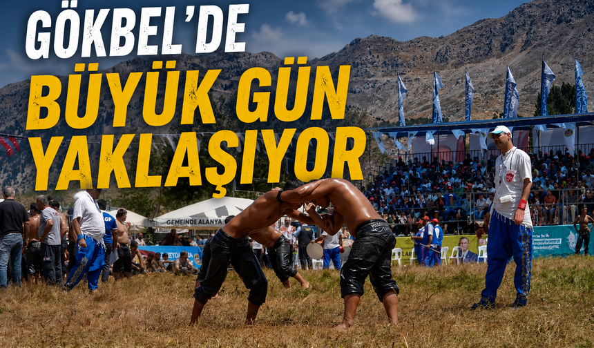 Gökbel'de Büyük Gün Yaklaşıyor