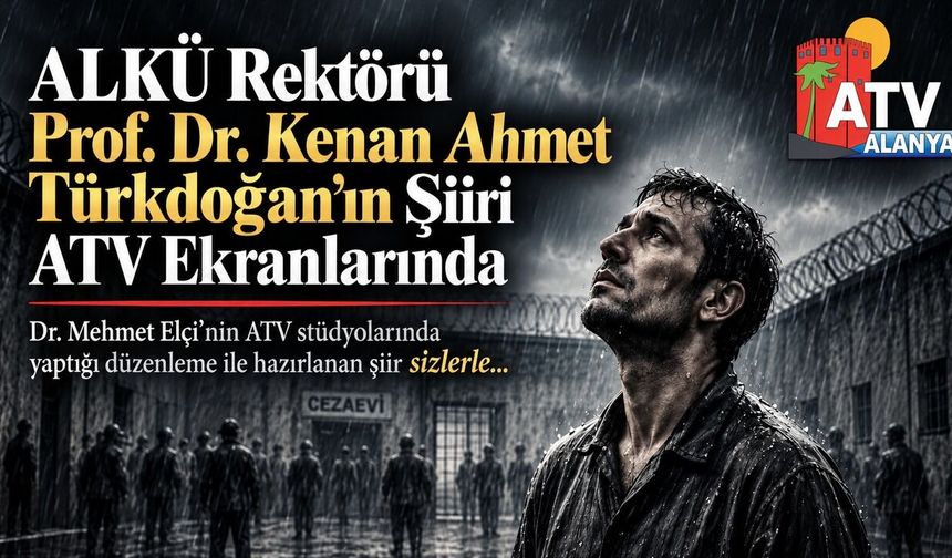 ALKÜ REKTÖRÜ PROF. DR. KENAN AHMET TÜRKDOĞAN'DAN MEHMET'İN MEKTUPLARI ŞİİİRİ